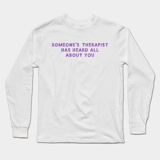 Someone's therapist Long Sleeve T-Shirt by SnarkCentral